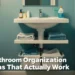 4 Bathroom Organization Ideas That Actually Work