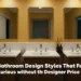 3 Bathroom Design Styles That Feel Luxurious Without the Designer Price Tag